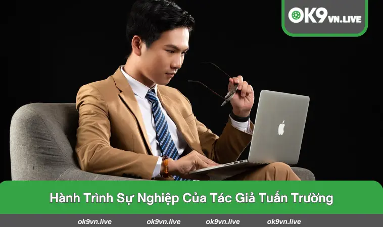 Sơ lược về hành trình sự nghiệp của tác giả Tuấn Trường