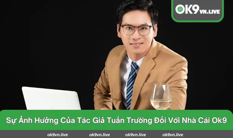 Tầm ảnh hưởng mạnh mẽ của ông với nhà cái OK9
